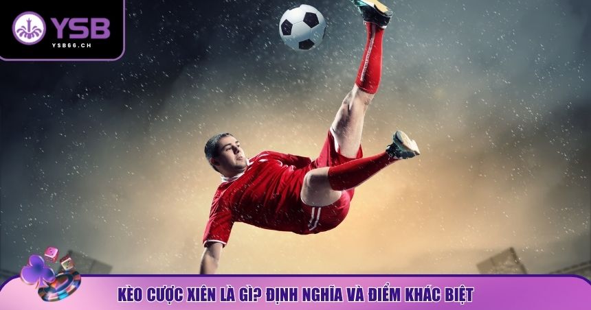Tìm hiểu chung về kèo cược xiên là gì