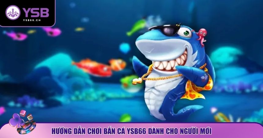 Hướng dẫn trải nghiệm bắn cá YSB66