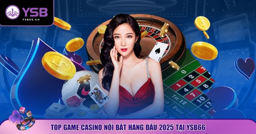 Khám phá top game hot tại casino YSB66