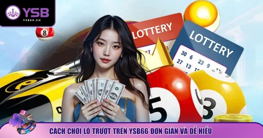 Cách chơi lô trượt tại YSB66