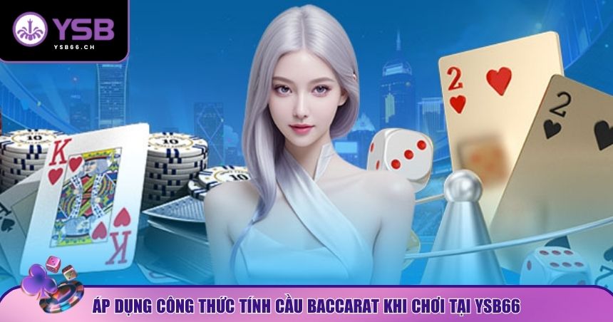 Áp dụng công thức tính cầu Baccarat YSB66
