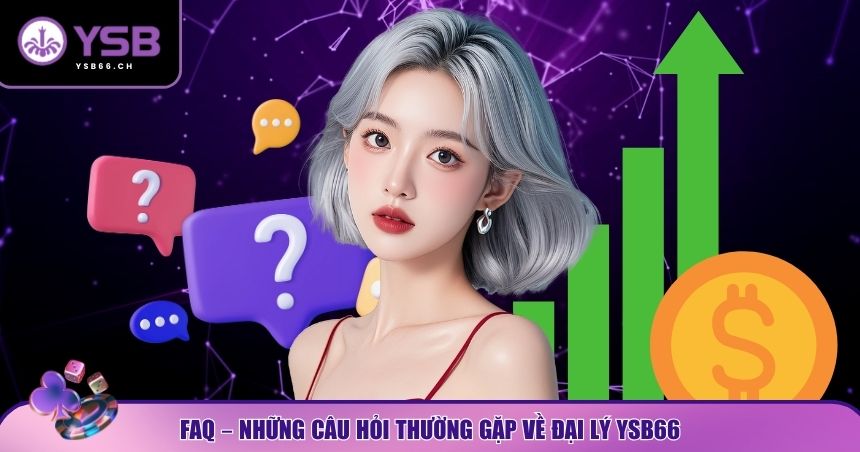 Giải đáp FAQs về đại lý YSB66