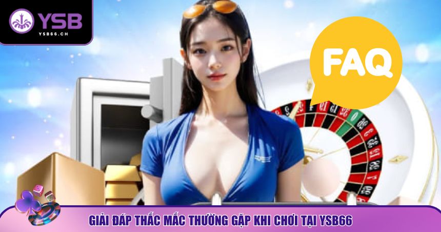 Giải đáp FAQs về YSB66