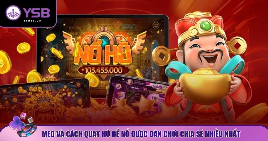 Những cách quay hũ dễ nổ dưới đây sẽ giúp bạn đi xa hơn