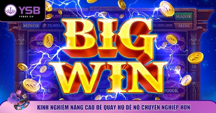 Nâng cấp kỹ năng và tư duy để quay hũ dễ nổ như một cao thủ