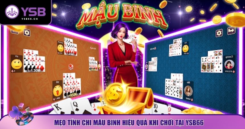 Mẹo tính chi Mậu Binh hiệu quả và tránh rủi ro