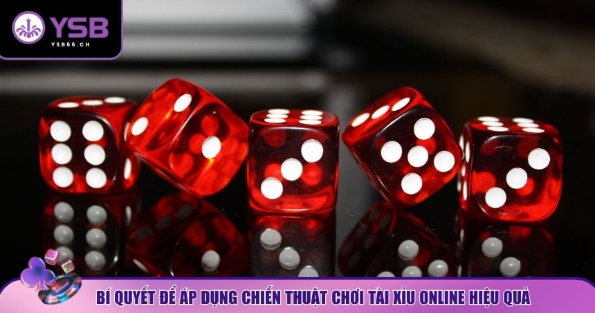 Bí quyết để áp dụng chiến thuật chơi tài xỉu online hiệu quả