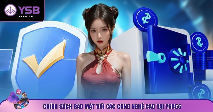 Chính sách bảo mật YSB66 với các công nghệ hiện đại