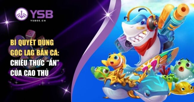 Góc lag bắn cá