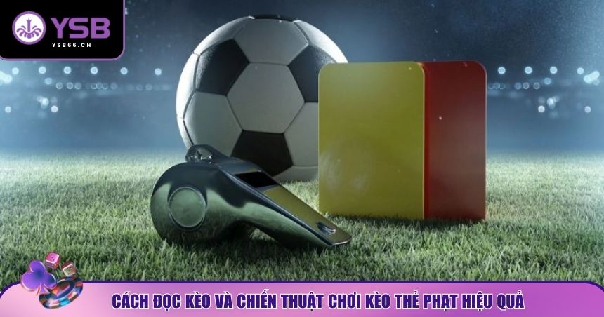 Cách đọc kèo và chiến thuật chơi kèo thẻ phạt