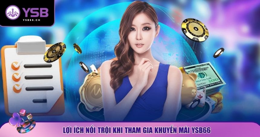 Khuyến mãi YSB66 được thiết kế để mang lại lợi ích thật sự cho người chơi