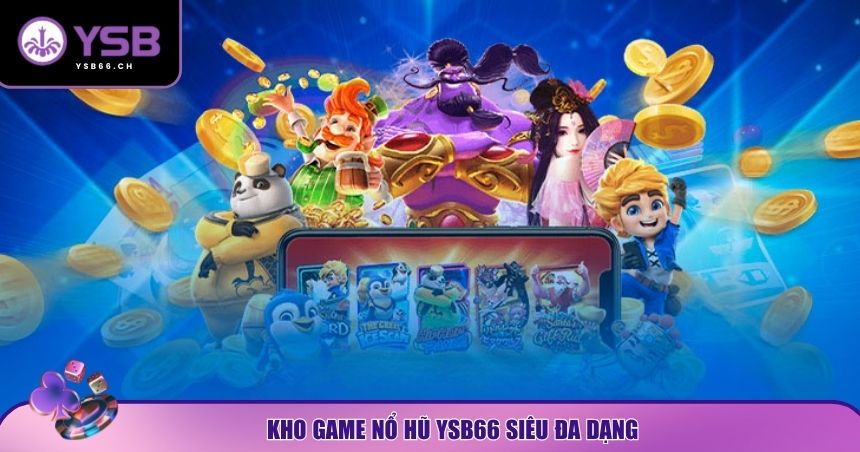 Hệ thống nổ hũ YSB66 vô cùng đa dạng và thú vị