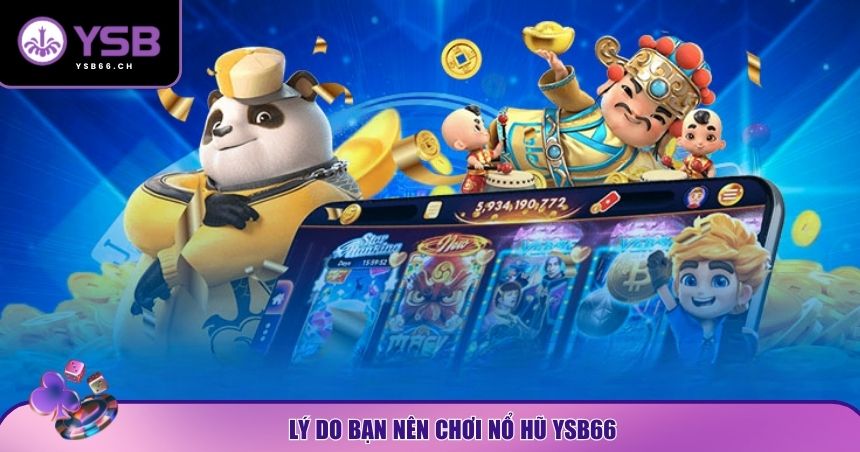 Lý do bạn nên chơi nổ hũ YSB66