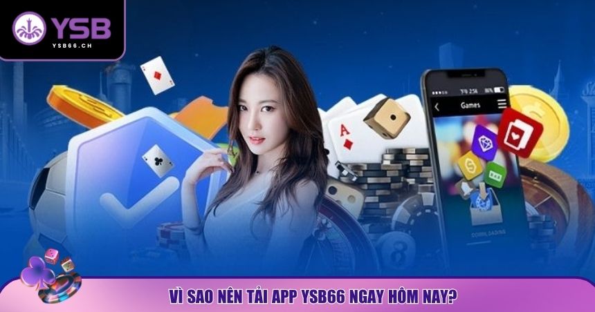 Lý do người chơi nên tải app YSB66